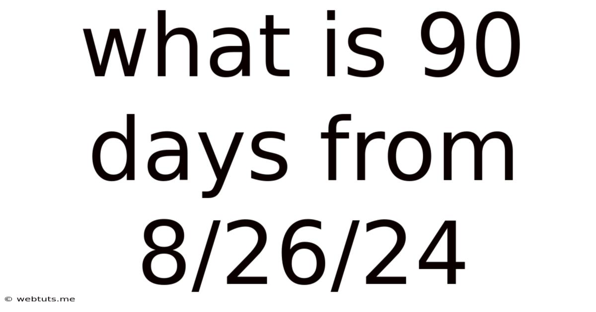 What Is 90 Days From 8/26/24