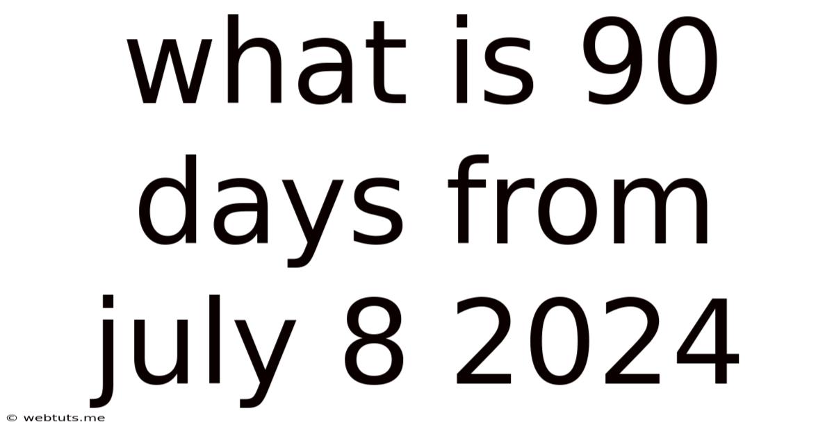 What Is 90 Days From July 8 2024