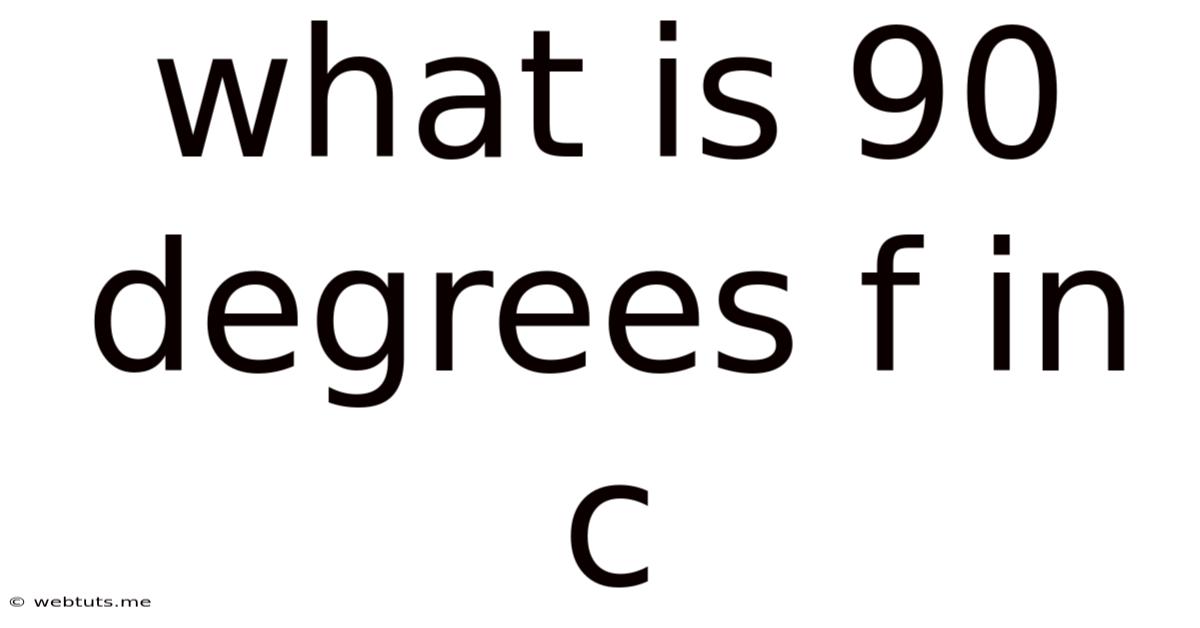 What Is 90 Degrees F In C