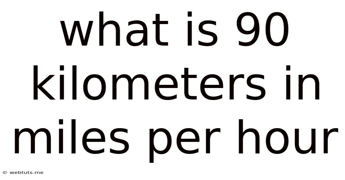 What Is 90 Kilometers In Miles Per Hour