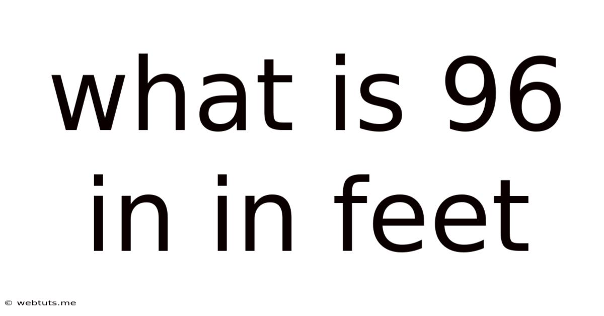 What Is 96 In In Feet