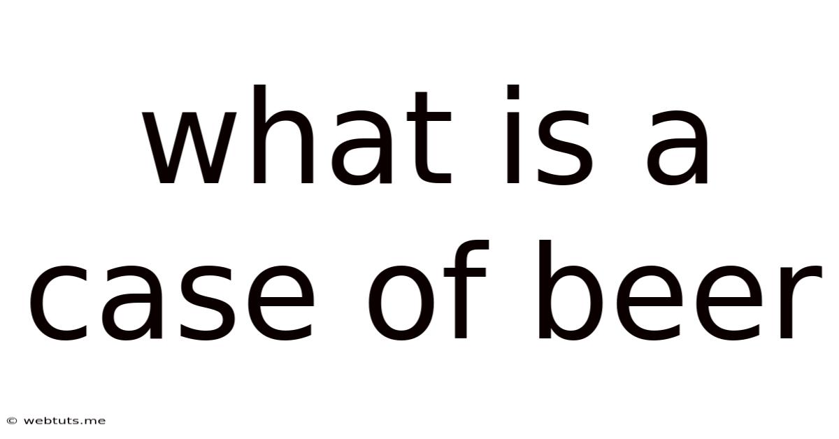 What Is A Case Of Beer