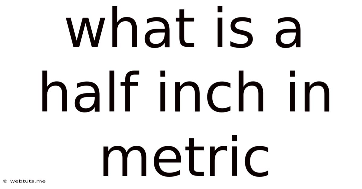 What Is A Half Inch In Metric