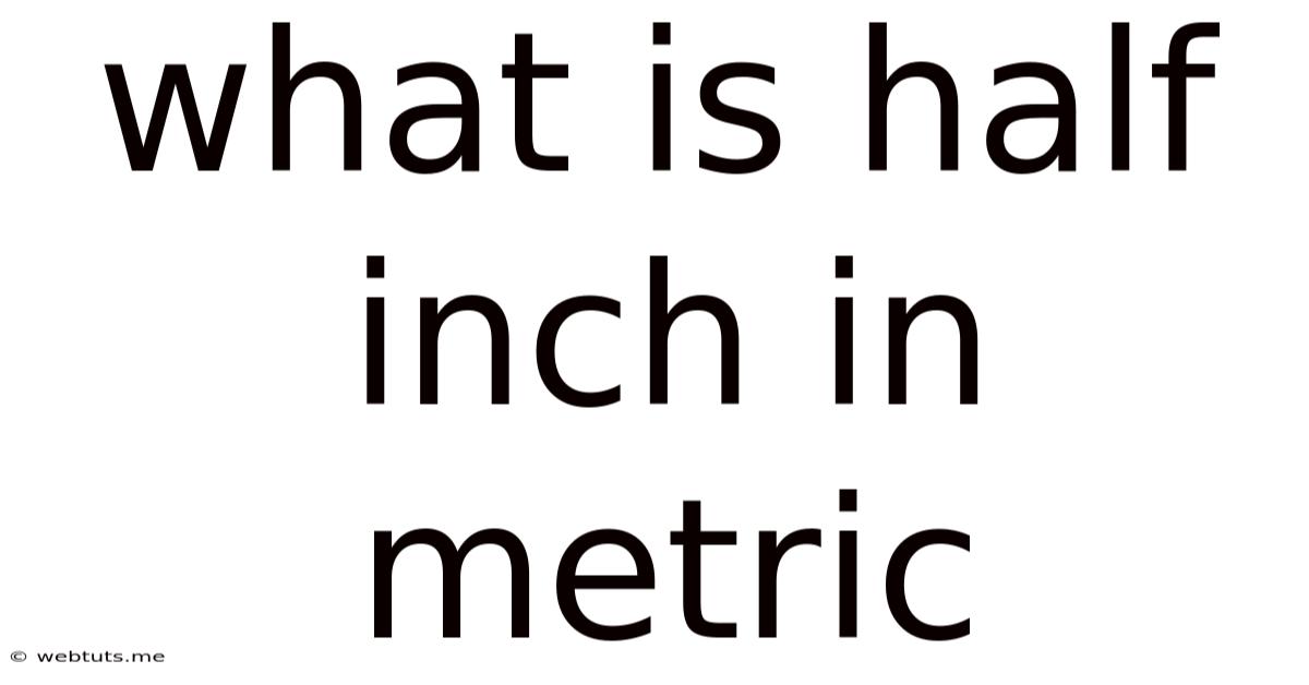 What Is Half Inch In Metric