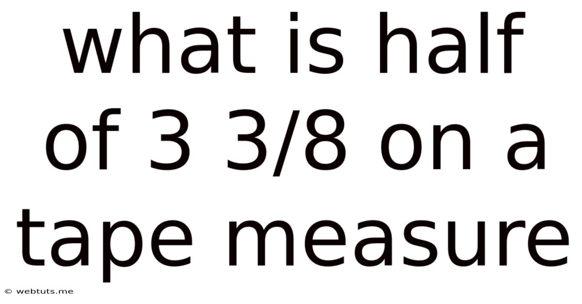 What Is Half Of 3 3/8 On A Tape Measure