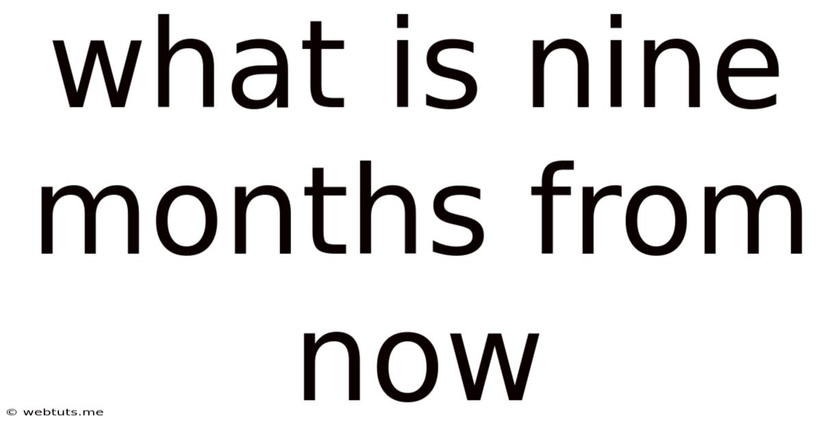 What Is Nine Months From Now