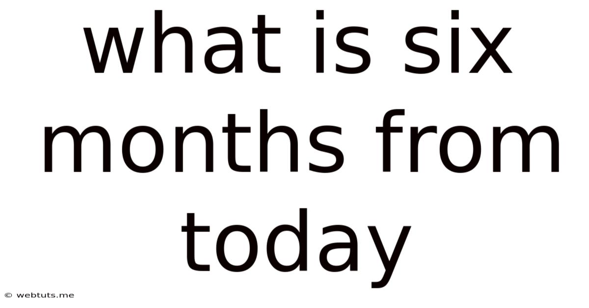 What Is Six Months From Today
