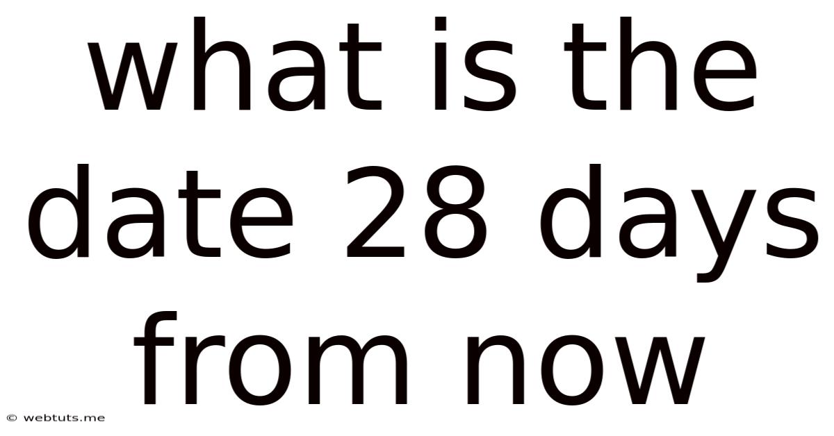 What Is The Date 28 Days From Now