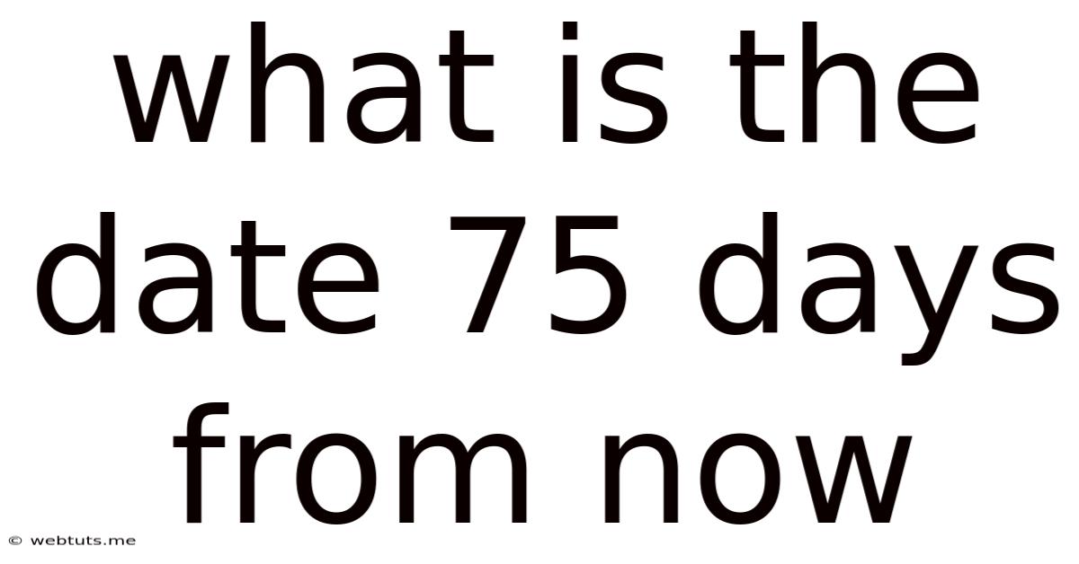 What Is The Date 75 Days From Now