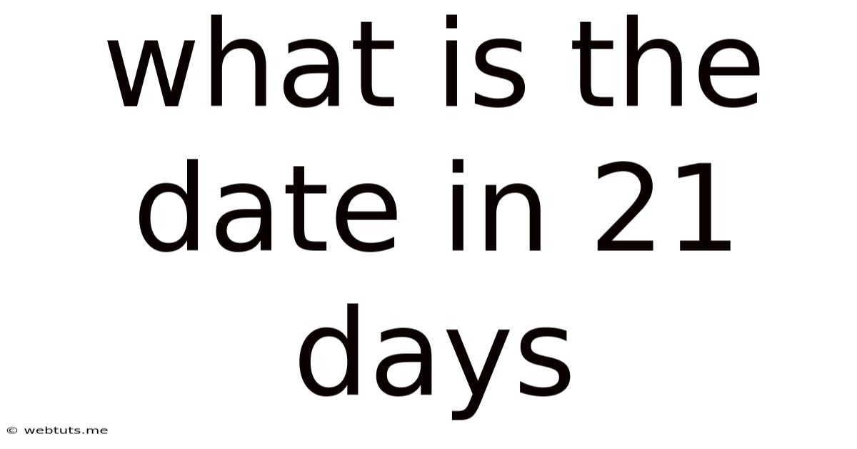 What Is The Date In 21 Days