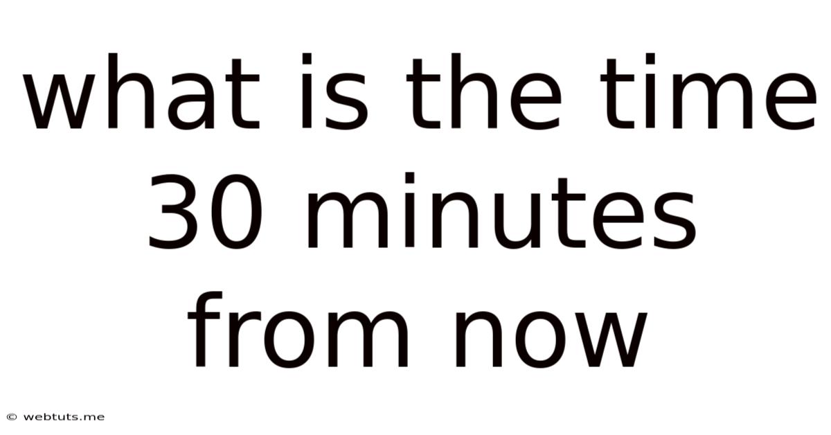 What Is The Time 30 Minutes From Now