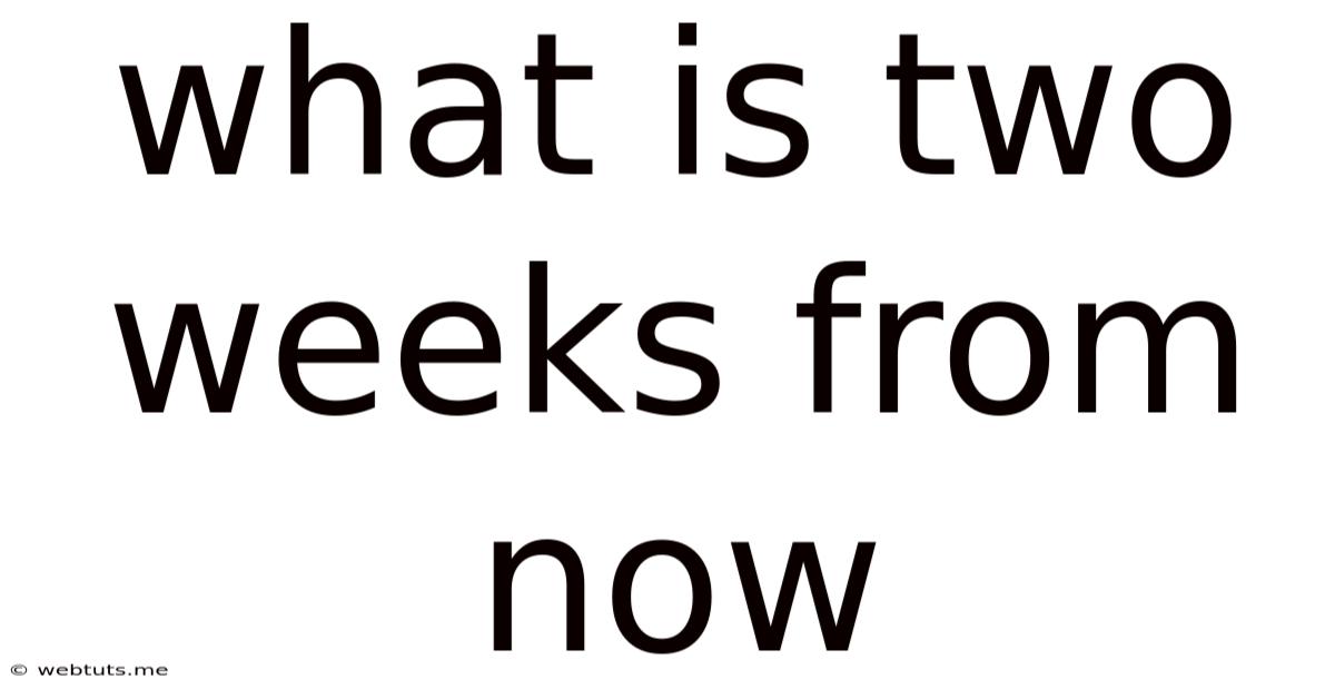 What Is Two Weeks From Now
