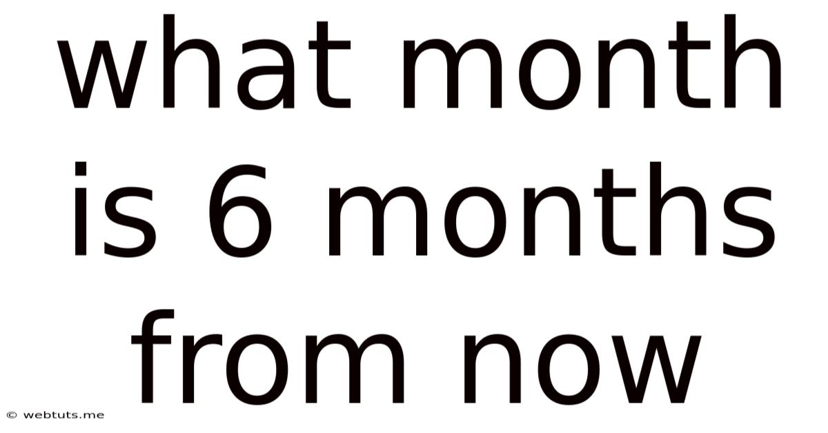 What Month Is 6 Months From Now