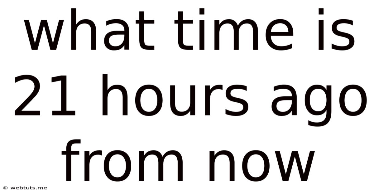 What Time Is 21 Hours Ago From Now