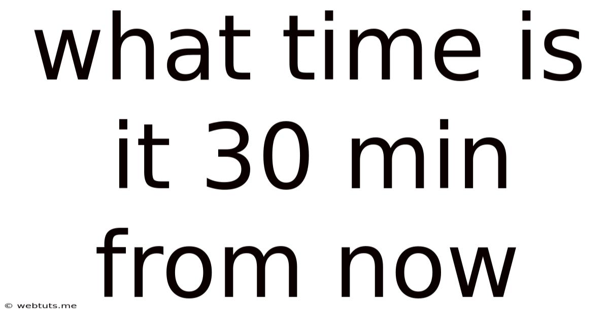 What Time Is It 30 Min From Now