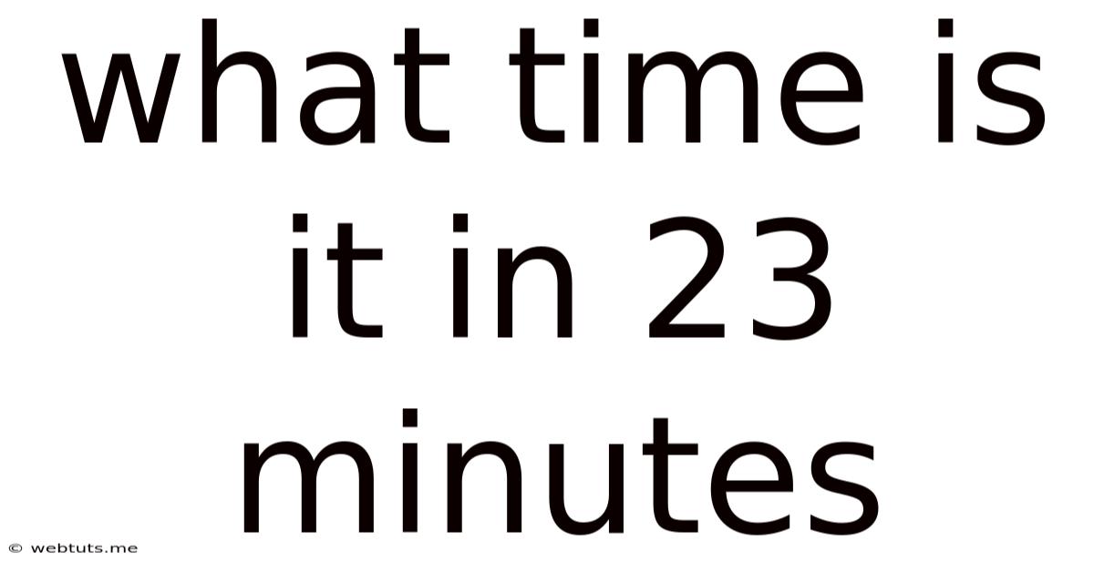 What Time Is It In 23 Minutes