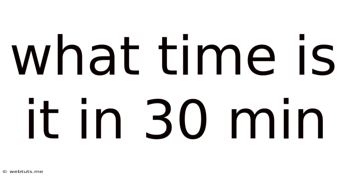 What Time Is It In 30 Min
