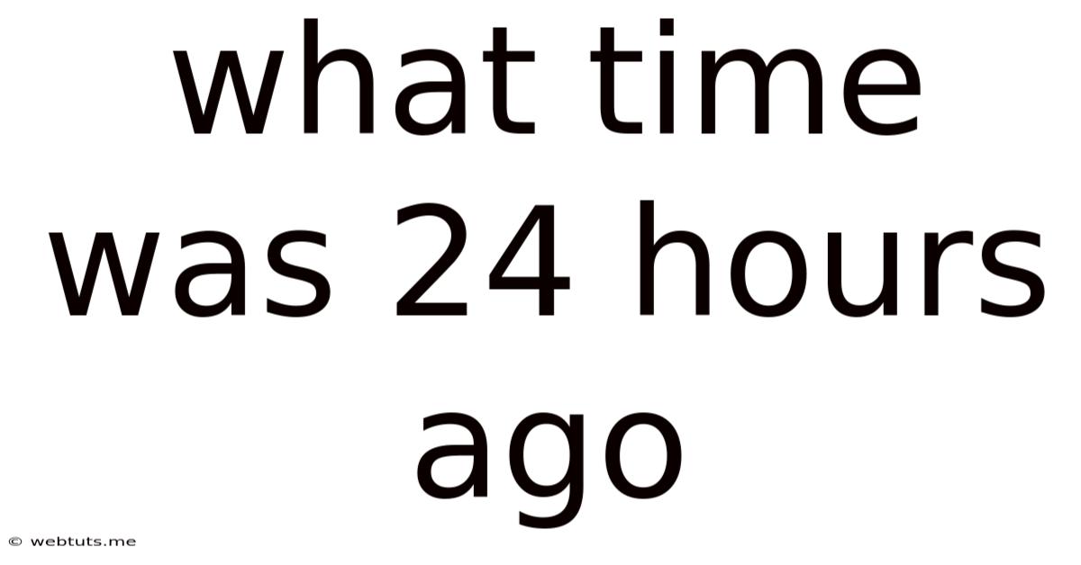 What Time Was 24 Hours Ago