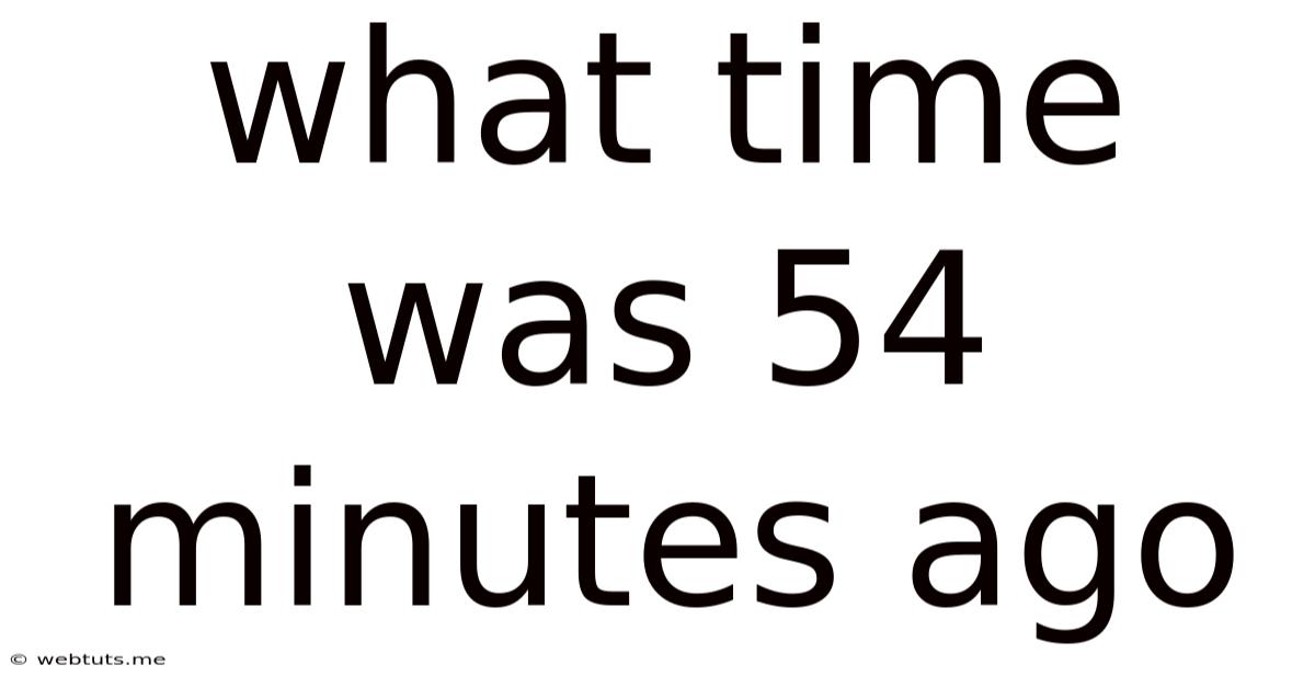 What Time Was 54 Minutes Ago