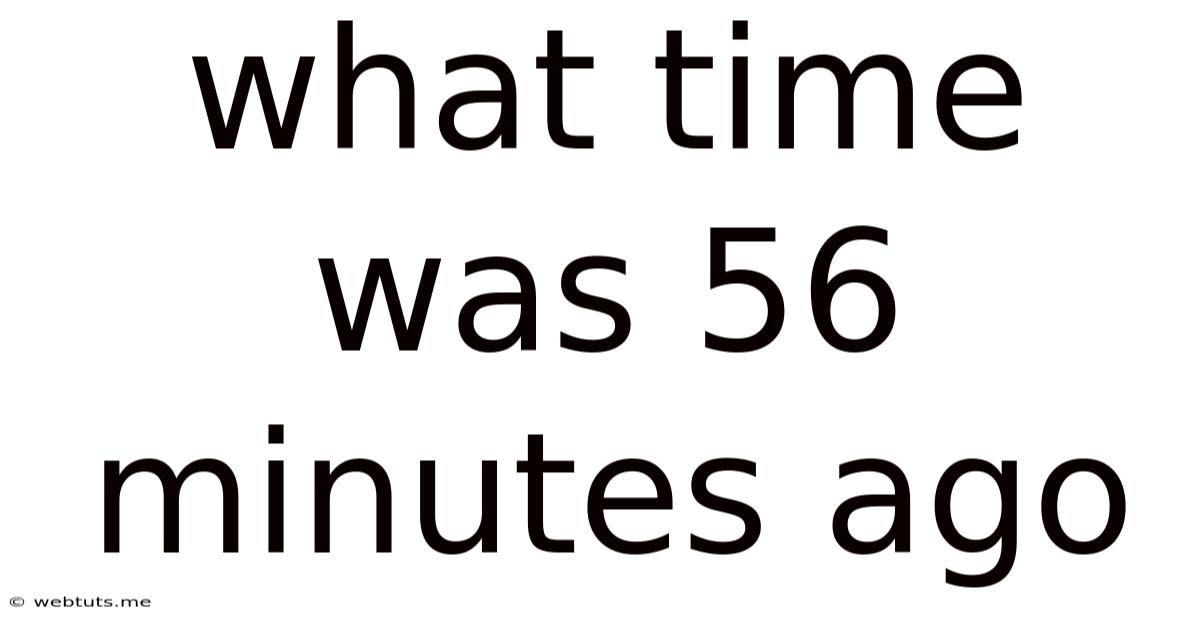 What Time Was 56 Minutes Ago