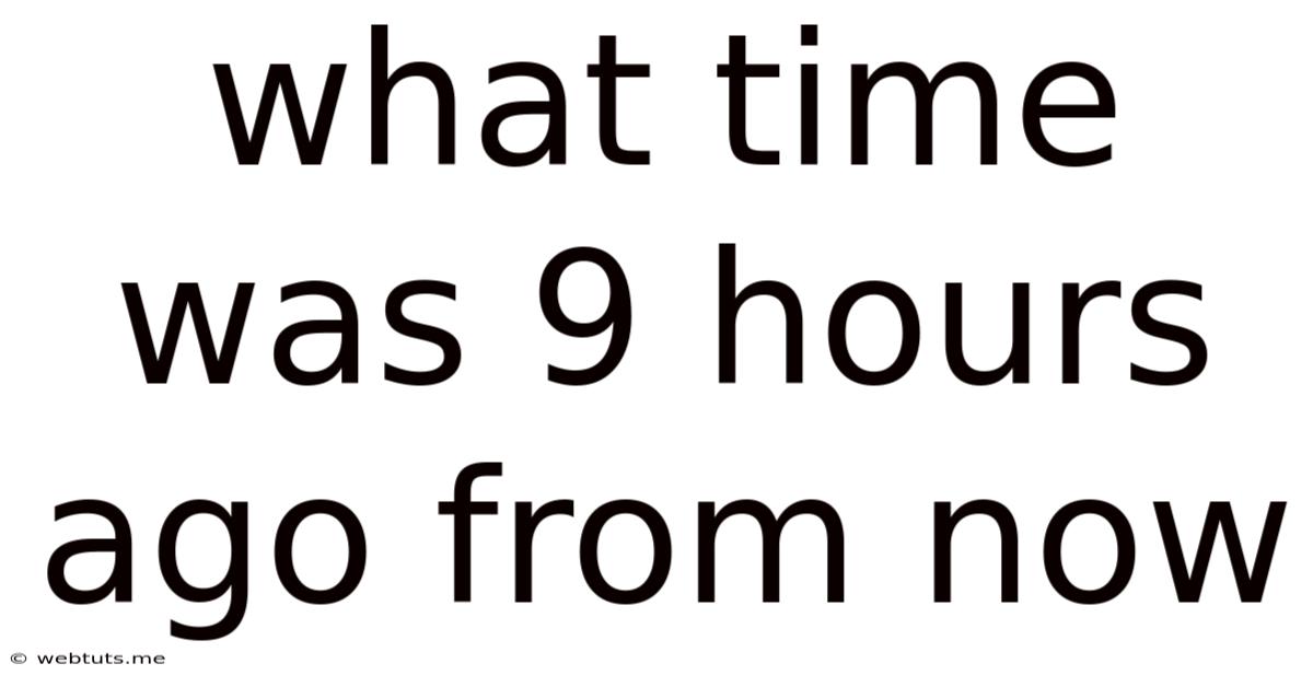 What Time Was 9 Hours Ago From Now