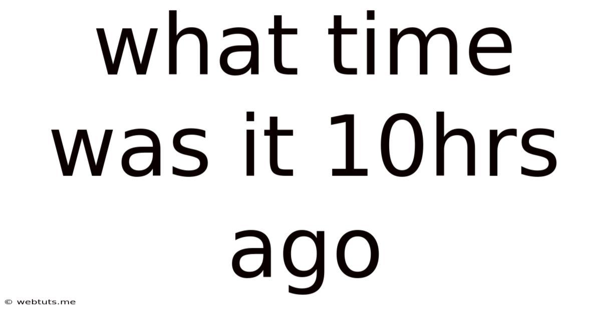 What Time Was It 10hrs Ago