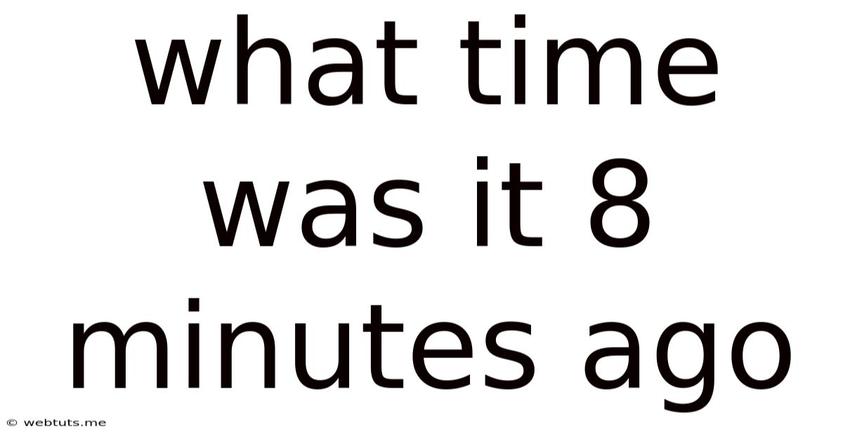 What Time Was It 8 Minutes Ago
