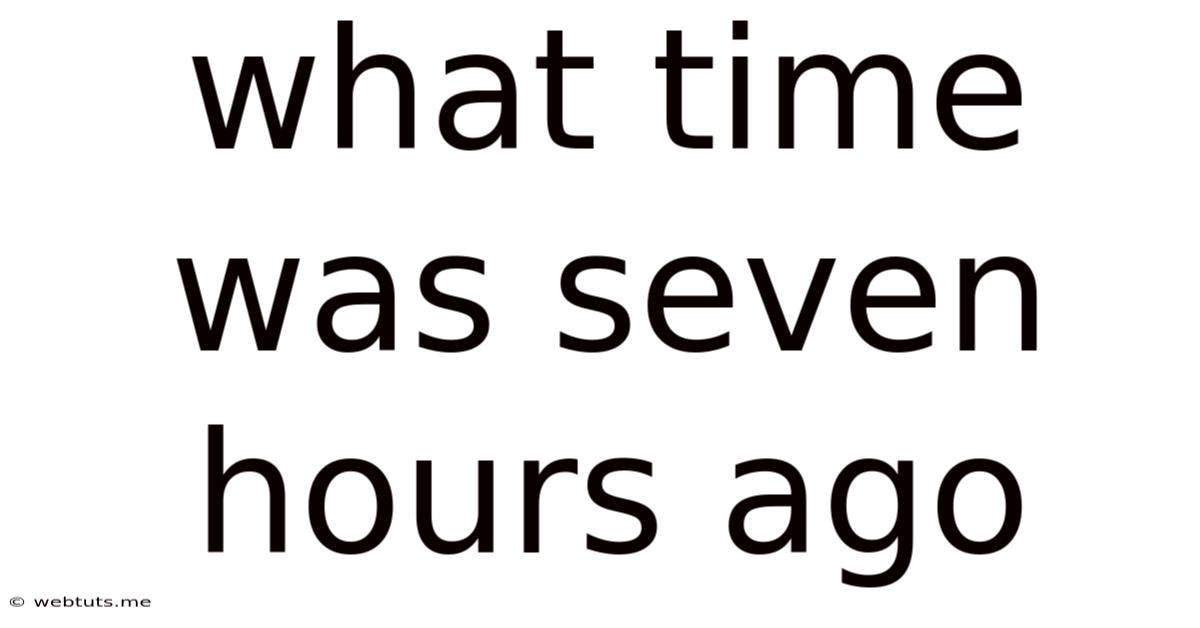 What Time Was Seven Hours Ago