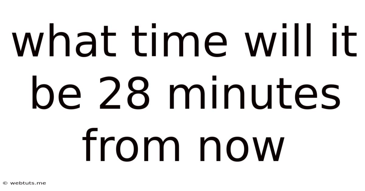 What Time Will It Be 28 Minutes From Now