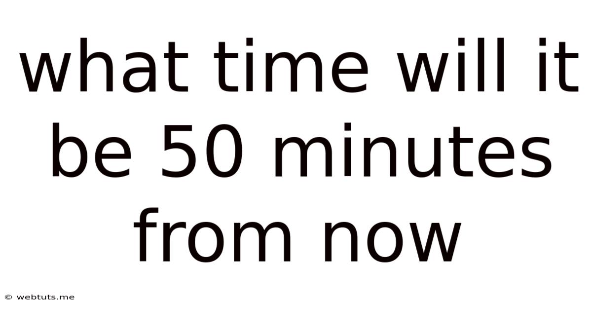 What Time Will It Be 50 Minutes From Now