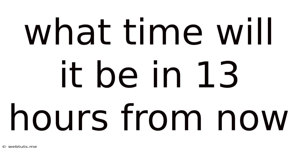 What Time Will It Be In 13 Hours From Now
