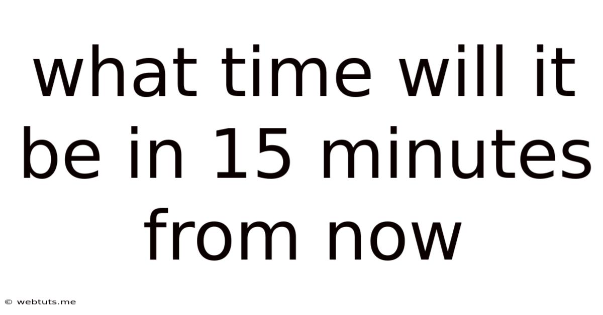 What Time Will It Be In 15 Minutes From Now