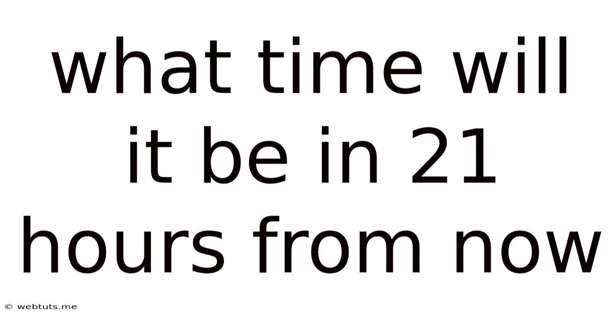 What Time Will It Be In 21 Hours From Now