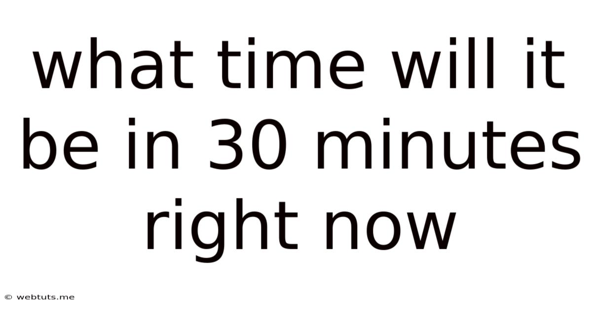 What Time Will It Be In 30 Minutes Right Now
