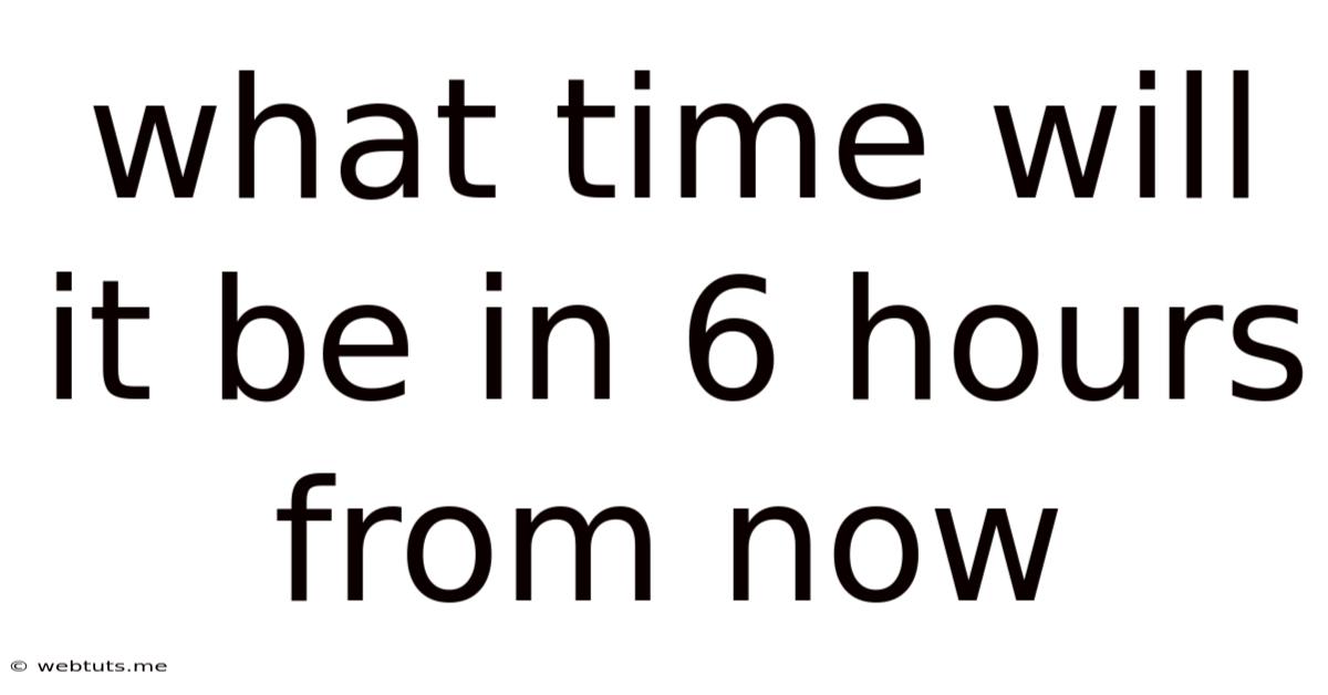What Time Will It Be In 6 Hours From Now