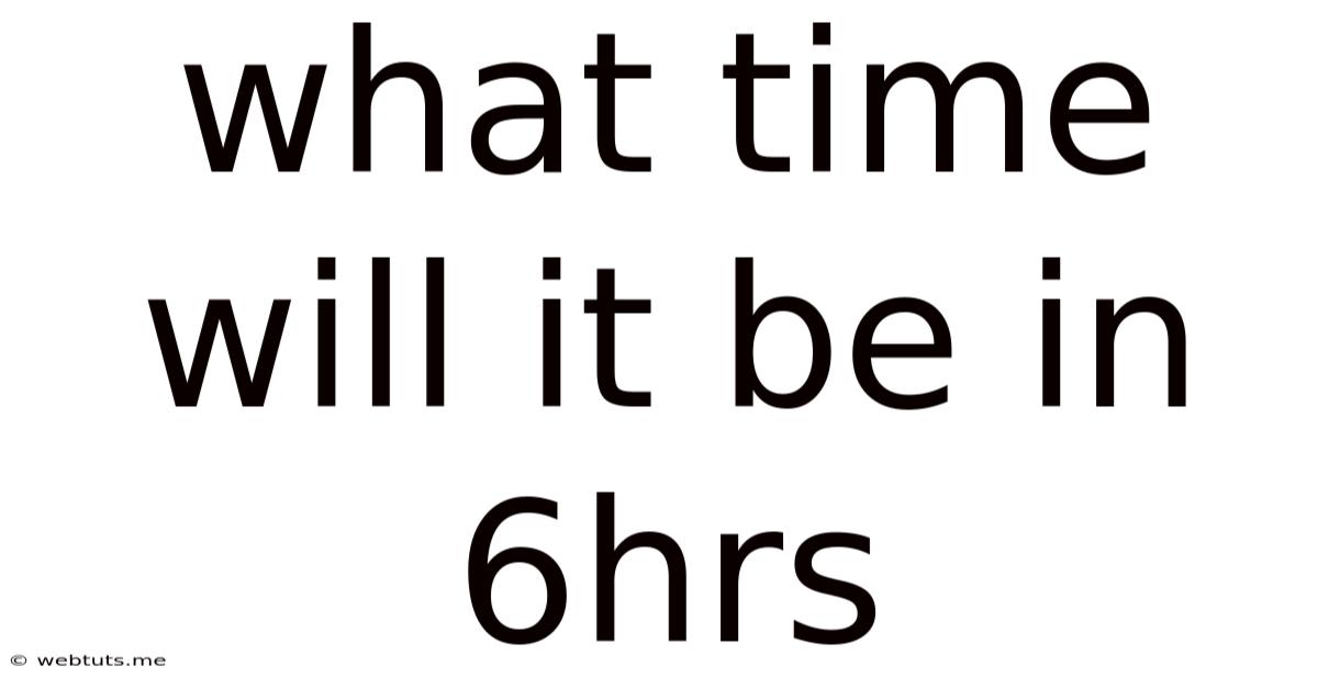 What Time Will It Be In 6hrs