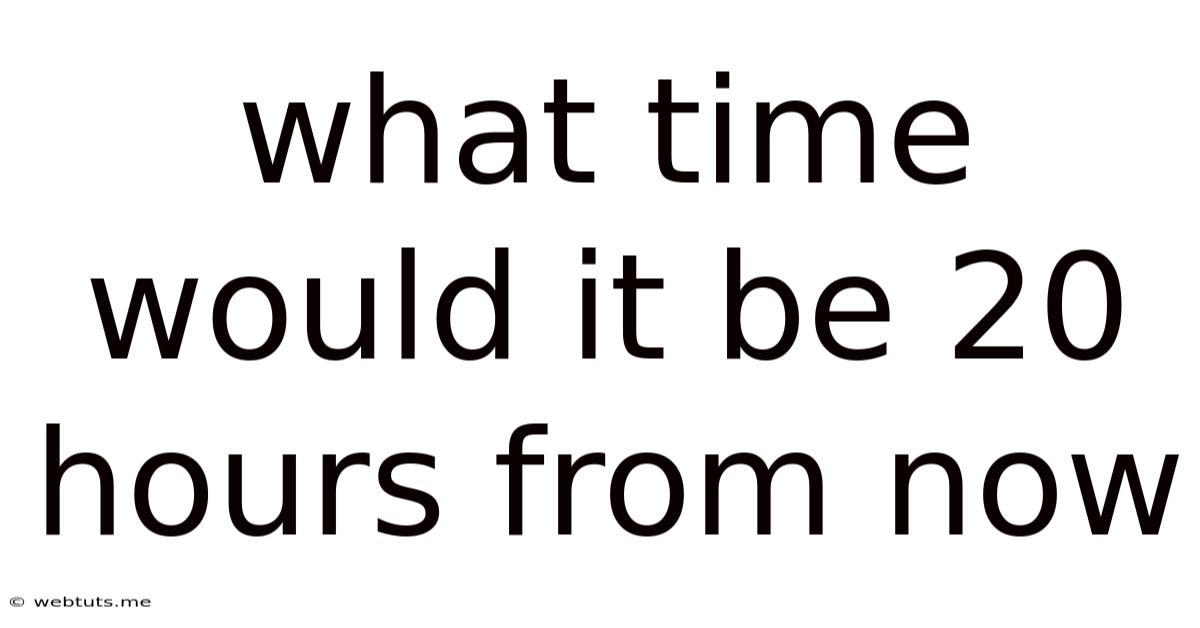 What Time Would It Be 20 Hours From Now