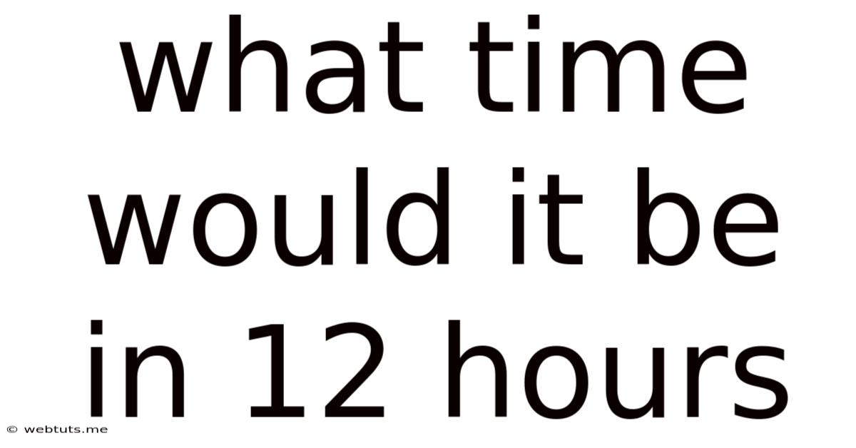 What Time Would It Be In 12 Hours