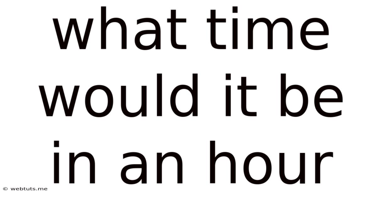 What Time Would It Be In An Hour