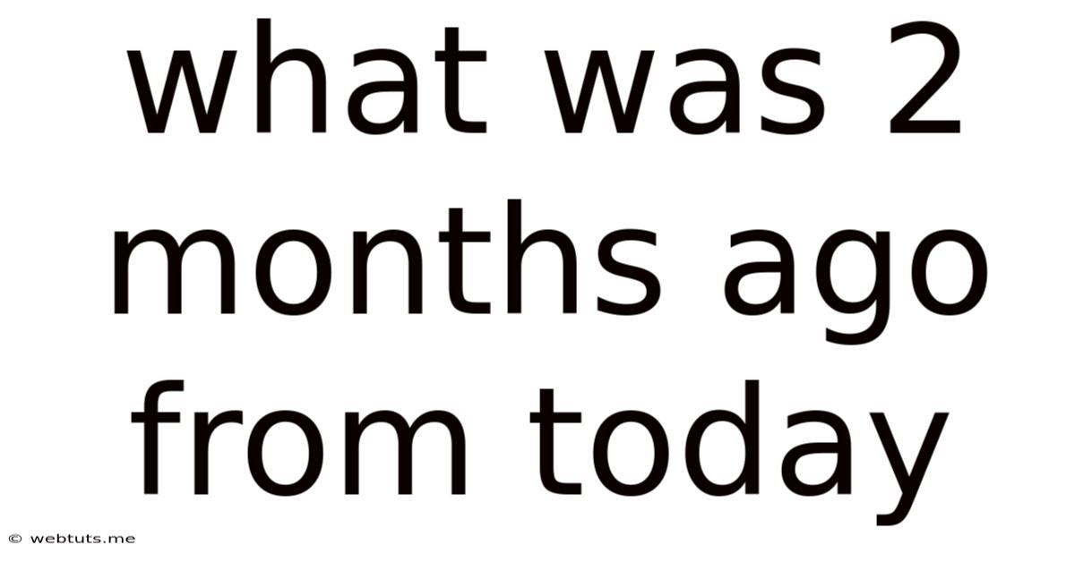 What Was 2 Months Ago From Today