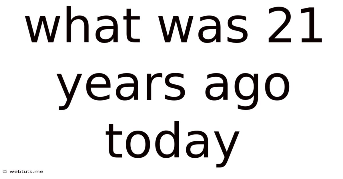 What Was 21 Years Ago Today