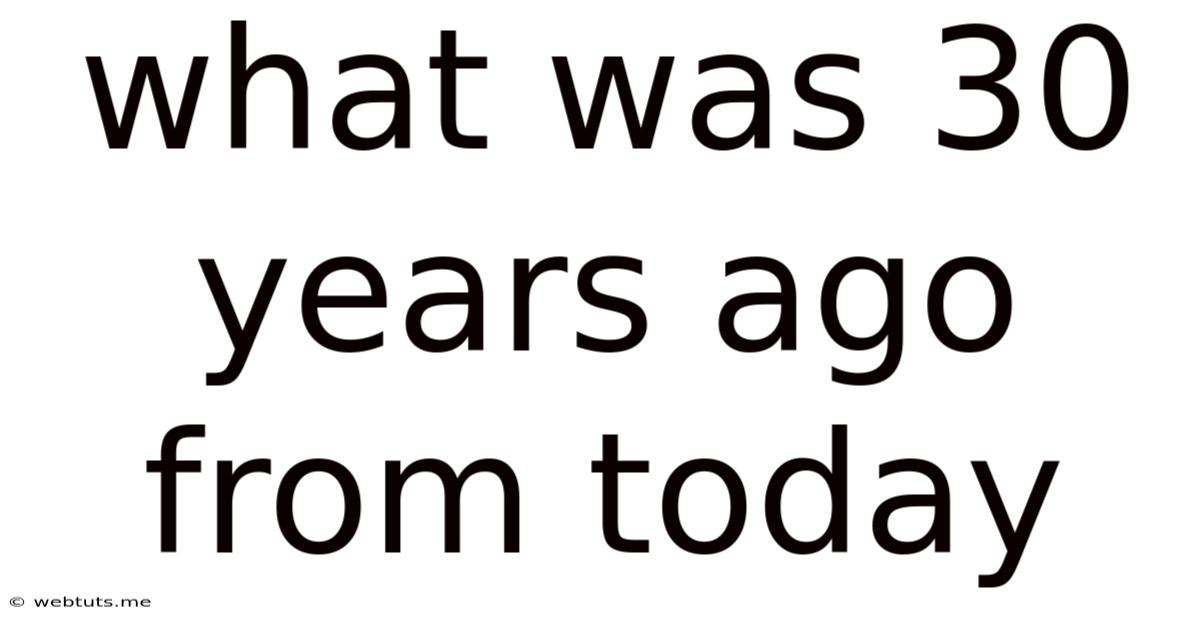 What Was 30 Years Ago From Today