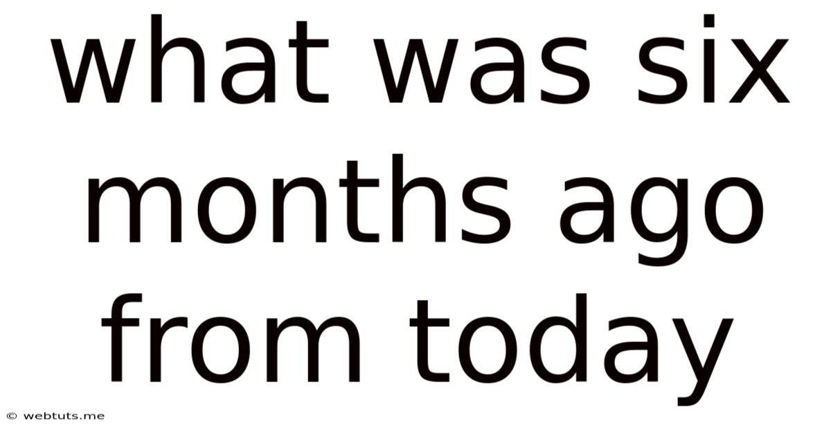 What Was Six Months Ago From Today