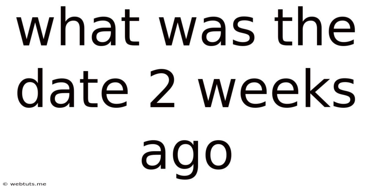 What Was The Date 2 Weeks Ago