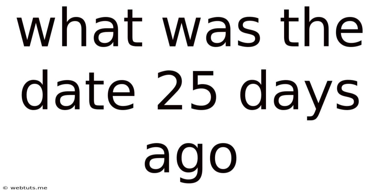 What Was The Date 25 Days Ago
