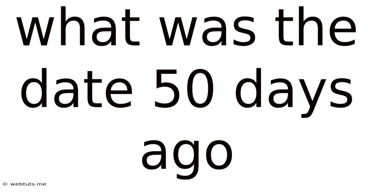 What Was The Date 50 Days Ago