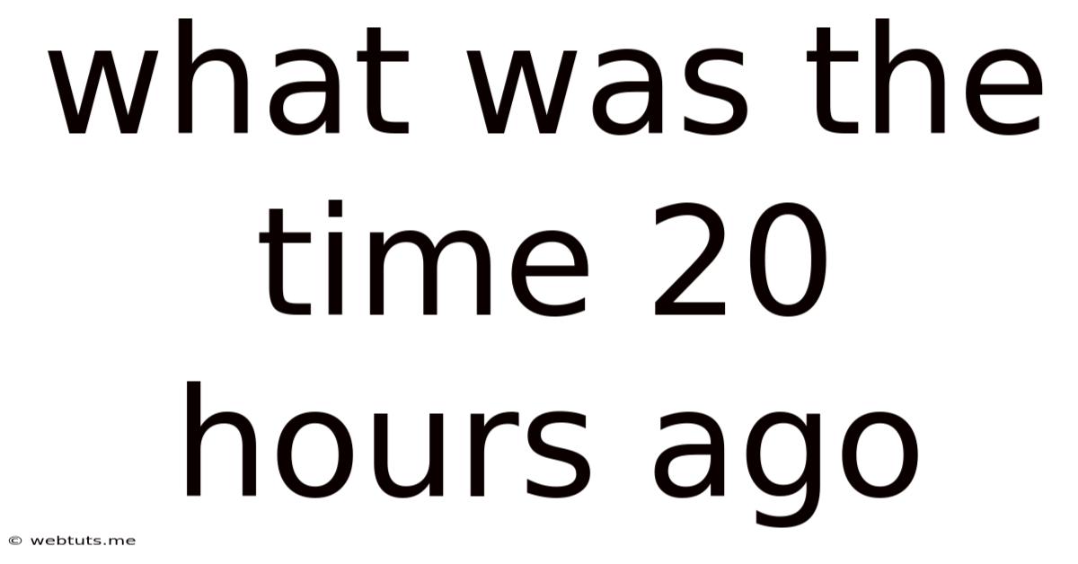 What Was The Time 20 Hours Ago