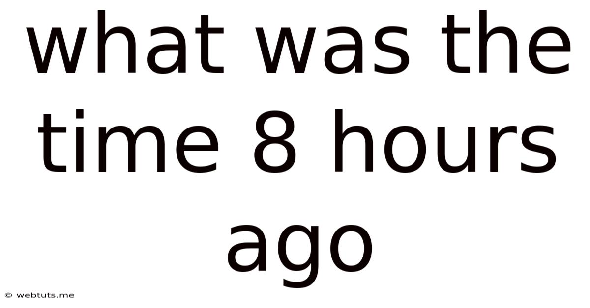 What Was The Time 8 Hours Ago