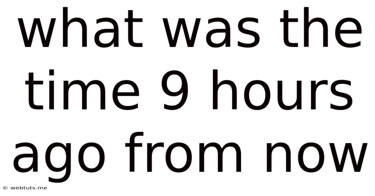 What Was The Time 9 Hours Ago From Now