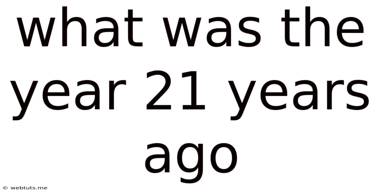 What Was The Year 21 Years Ago